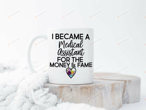 I Became A Medical Assistant For The Money & Fame Mug Medical Assistant Mug Coffee Mug Funny Gifts For Medical Assistant Gifts Birthday Gifts