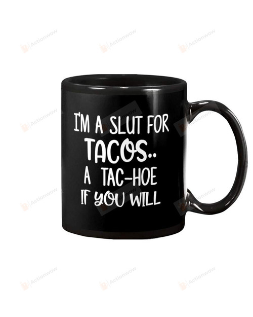I'M A Slut For Tacos A Tac-Hoe If You Will Mug
