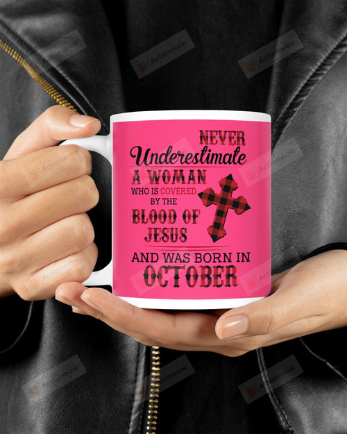 Never Underestimate A Woman - Was Born In October Mugs Ceramic Mug 11 Oz 15 Oz Coffee Mug