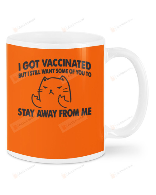 Stay away from me, I Got Vaccinated But I Want Mugs Ceramic Mug 11 Oz 15 Oz Coffee Mug