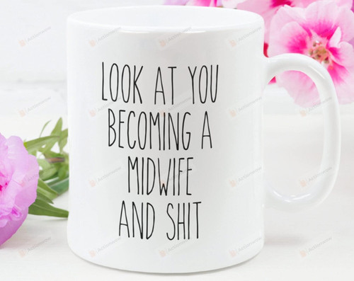 Look At You Becoming A Midwife Mug Midwife Student Graduation To Sister Aunt Midwife Cup House Hospital Gifts On Birthday Anniversary From Parents Colleague Thanksgiving Christmas