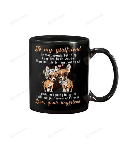 Personalized Chihuahua To My Girlfriend The Most Wonderful Thing I Decided To Do Was To Share My Life and Heart With You Mug Gifts For Couple Lover , Husband, Boyfriend, Birthday, Anniversary Customized Name Ceramic Coffee Mug 11-15 Oz