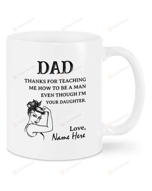Personalized Rosie The Riveter Mug, Dad Thanks For Teaching Me How To Be A Man White Mug Best Gifts From Daughter To Dad In Father's Day 11 Oz - 15 Oz Mug