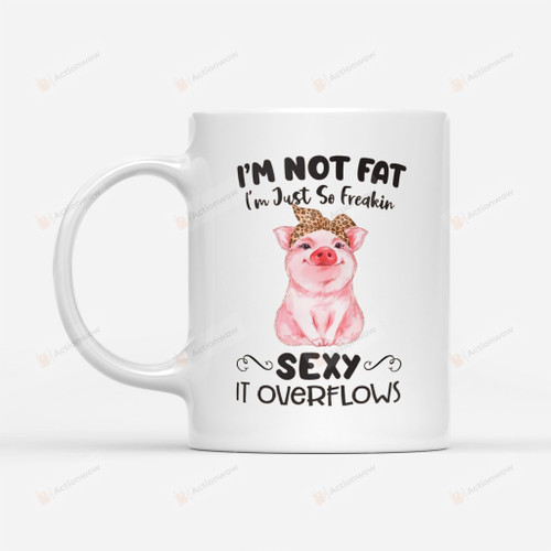 Pig Gift For Pig Lovers I'm Just So Freakin Sexy White Mugs Ceramic Mug Great Customized Gifts For Birthday Christmas Thanksgiving Mother's Day 11 Oz 15 Oz Coffee Mug