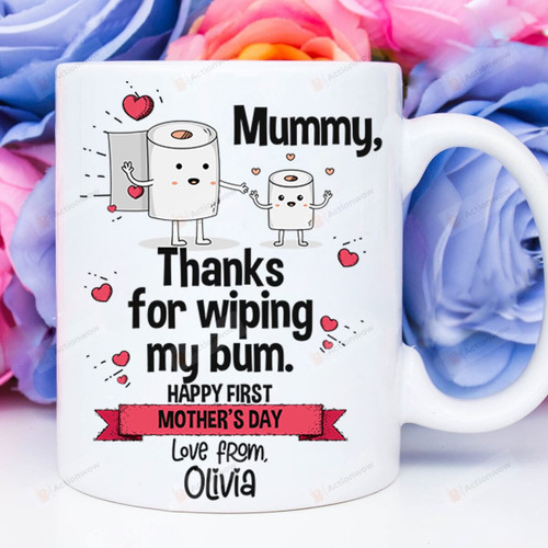 Personalized Mug Limited Edition Mug, Happy First Mother's Day Mug, Mummy Mug, Thanks For Wiping My Bum Mug, Funny Mug For Mom, Best Gift To Mom On Mother's Day Birthday