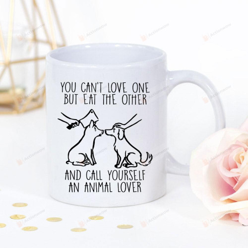 Dogs You Can't Love One But Eat The Other And Call Yourself An Animal Lover White Mug Gifts For Animal Lovers, Birthday, Anniversary Ceramic Coffee Mug 11-15 Oz