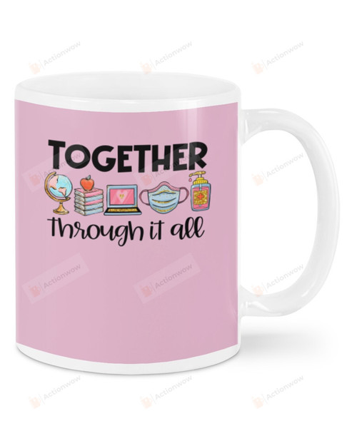 Teacher, Together Through It All Ceramic Mug Great Customized Gifts For Birthday Christmas Anniversary 11 Oz 15 Oz Coffee Mug