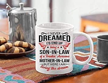 I Never Dreamed I'd End Up Mug, Being A Son-in-law Mug, To Mother In Law From Son In Law Birthday Gifts For Men Women Kids Ceramic Coffee Mug