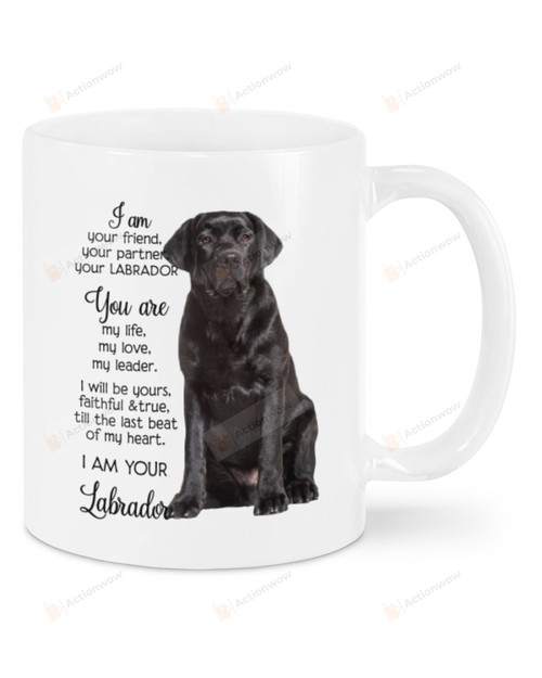 I Am Your Labrador White Mugs Ceramic Mug 11 Oz 15 Oz Coffee Mug, Great Gifts For Thanksgiving Birthday Christmas