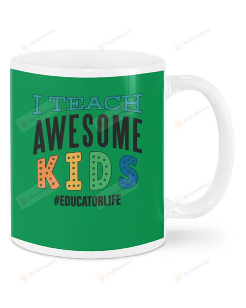 Educator Life Hashtag, I Teach Awesome Kids Mugs Ceramic Mug 11 Oz 15 Oz Coffee Mug