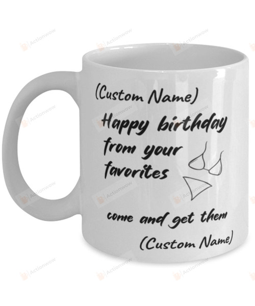 Personalized Couple Happy Birthday From Your Favorites Come and Get There Mug Gifts For Couple Lover , Husband, Boyfriend, Birthday, Anniversary Customized Name Ceramic Coffee Mug 11-15 Oz