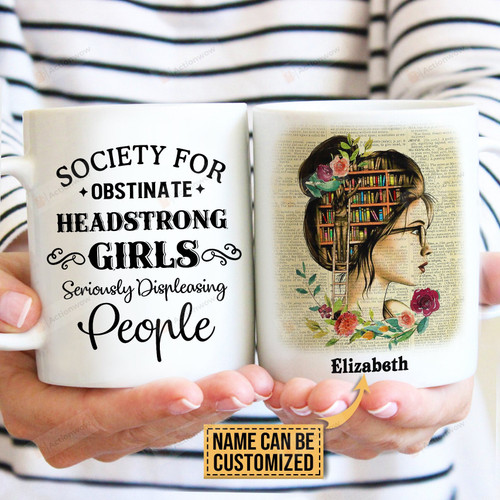 Personalized Girl And Books Mug Society For Obstinate, Headstrong Girls Mug Best Gifts For Bookworm, Book Lovers On Birthday Christmas Thanksgivings 11 Oz - 15 Oz Mug