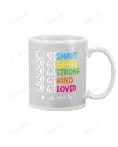 You Are Smart, You Are Brave, Educator Life Teacher Ceramic Mug Great Customized Gifts For Birthday Christmas Anniversary 11 Oz 15 Oz Coffee Mug