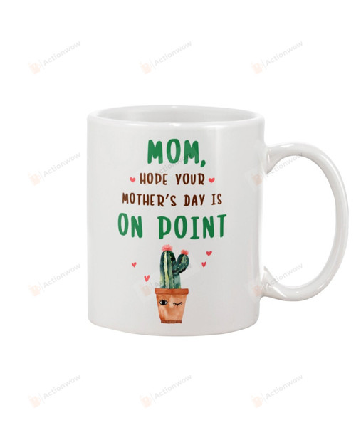 Mom Mug Cactus Hope Your Mother's Day Is On Point Special Gifts Ceramic Mug White Mug