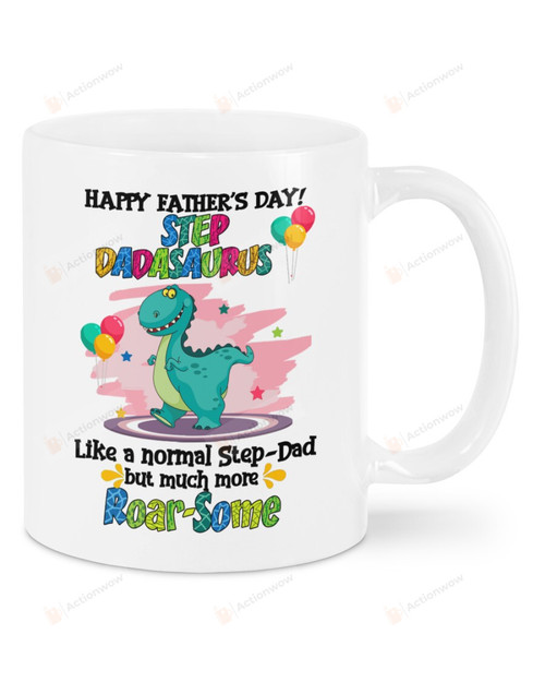 T-Rex Dinosaur Mug Happy Father's Day Step Dadasaurus Mug Like A Normal Stepdad But Much More Roar-Some Mug Best Gifts From Son And Daughter To Dad On Father's Day 11 Oz - 15 Oz Mug
