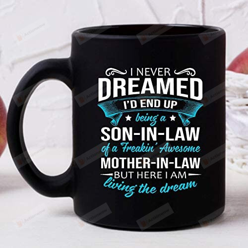 I Never Dreamed I'd End Up Mug, Being A Son-in-law Mug, From Son In Law To Mother In Law Birthday Gifts For Men Women Kids Ceramic Coffee Mug - printed art quotes Mug