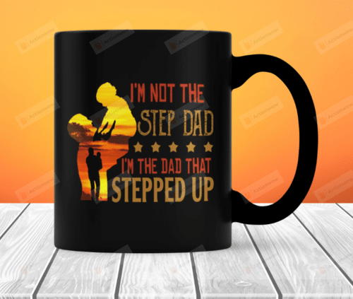I'm Not The Step Dad I'm The Dad That Stepped Up Mug Father's Day Gift, Dad Life 11oz Coffee Cup
