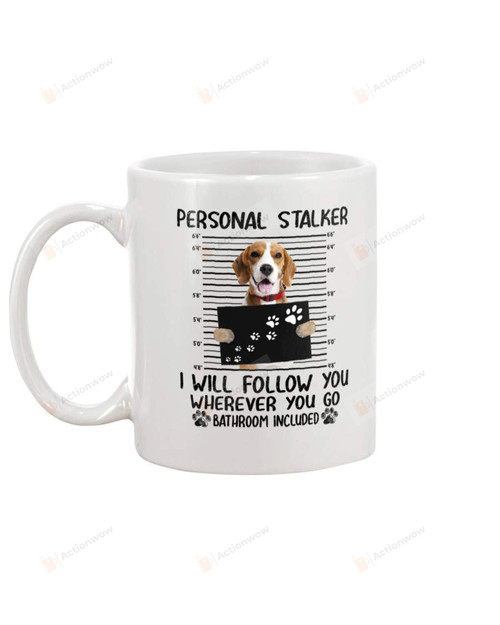 Beagle Personal Stalker Will Follow You Wherever You Go Bathroom Included 2020 Funny Beagle 11oz Mug
