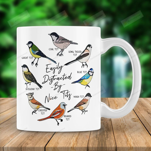 Easily Distracted By Nice Tits Mug Birthday Gifts To Bird Lover On Anniversary 11 Oz 15 Oz Coffee Cup