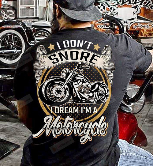 I Don'T Snore I Dream I'M A Motorcycle T-Shirt, Motorcycle Lovers, Gift For Dad, Husband