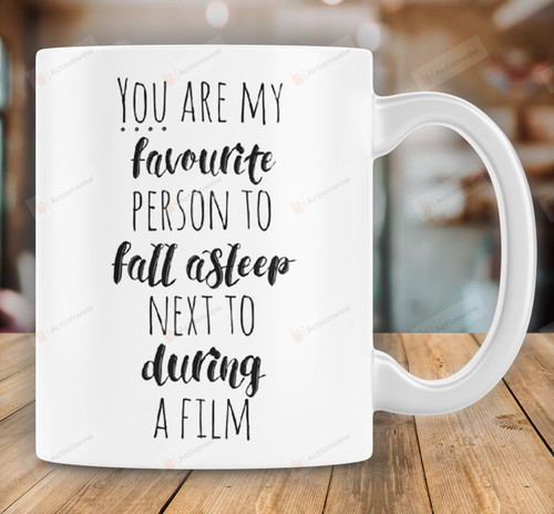 You Are My Favourite Person To Fall Asleep Next To During A Film Love Mug For Couple, Gift For Boyfriend, Girlfriend, Wife, Husband On Mother's Day Father's Day Valentine's Day