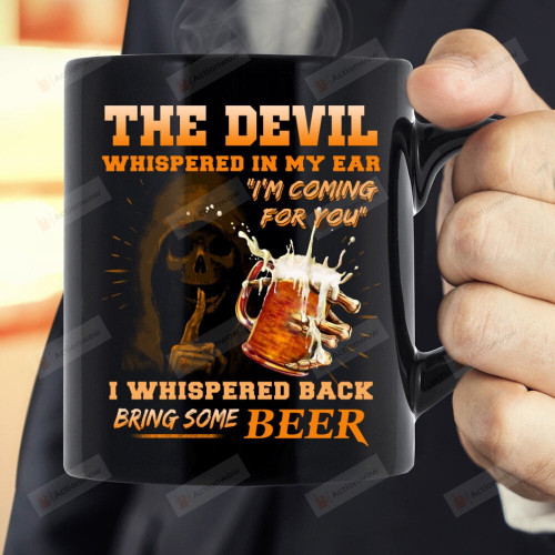 The Devil Whispered In My Ear " I'm Coming For You " I Whispered Back Bring Some Beer Mug, Funny Beer Lovers Gift