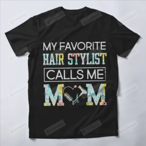 My Favorite Hair Stylist Calls Me Mom Flower Pattern T-shirt Gift For Mom, For Wife, For Grandma On Mother's Day