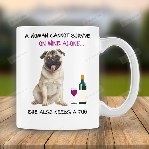 Pug Dog Mug, A Woman Cannot Survive On Wine Alone, Mother'S Day Gift, Dog Mom Mug, Mom Mug, Ceramic Coffee Mug