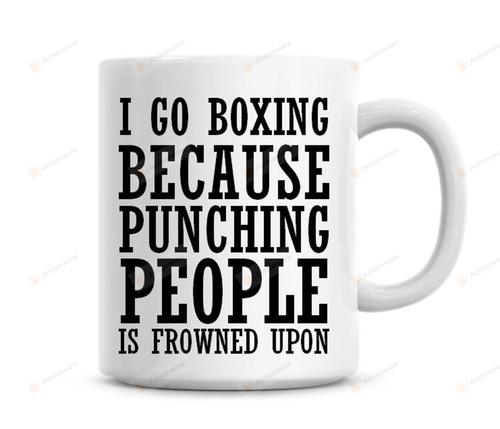 I Go Boxing Because Punching People Is Frowned Upon Funny Mug Table Decoration For Friends Officer Loves Sports From Children Colleague On Sport'S Day Valentine Friend'S Day