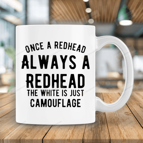 Once A Redhead Always A Redhead The White Is Just Camouflage Mug, Funny Redhead Ceramic Coffee Mug
