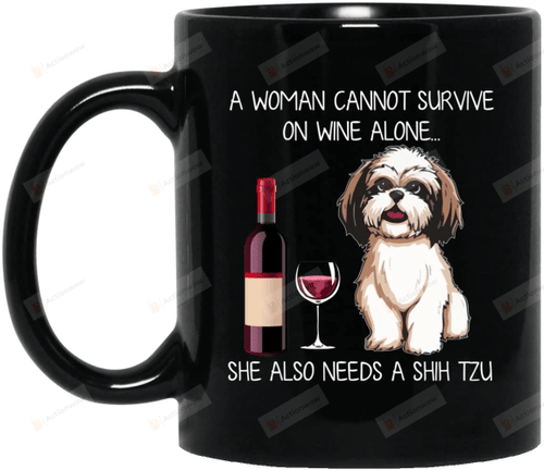 A Woman Cannot Survive On Wine Alone She Also Needs A Shih Tzu Mug, Woman Love Dog Gift, Shih Tzu Dog Gifts
