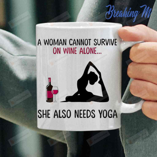 A Woman Cannot Survive On Wine Alone She Also Needs Yoga Mug Tea Coffee Cup Gift For Woman Loves Wine And Yoga, Yoga Lovers, Gift For Mother's Day