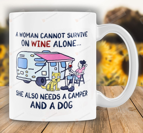 A Woman Cannot Survive On Wine Alone She Also Needs Camper And A Dog, Mother's Day Gift, Dog Mom Mug, Gift For Camping Lovers, Gift Mug For Wife For Her