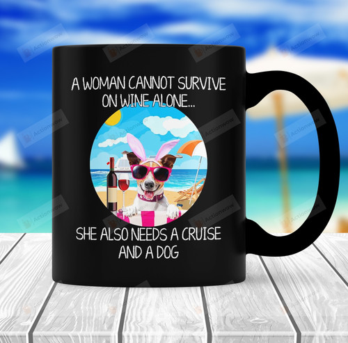 A Woman Cannot Survive On Wine Alone She Also Needs A Cruise And A Dog Mug Funny Dog Mom Gift On Mother's Day, Summer Vacation Gift