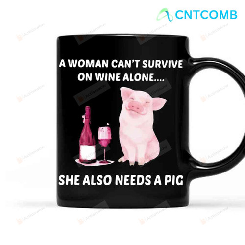 A Woman Cannot Survive On Wine Alone She Needs A Pig Coffee Mug Funny Pig Mug Animal Lovers Gift