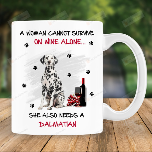 A Woman Cannot Survive On Wine Alone She Also Needs A Dalmatian Mug ,Gift For Daughter, Dalmatian Lover Gift, Gift For Mom, Mother's Day Gift