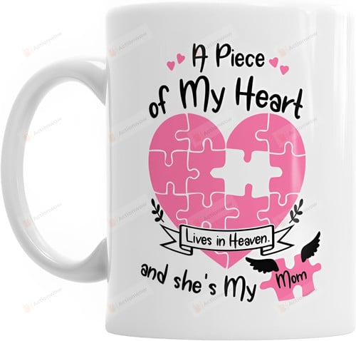 A Piece Of My Heart Lives In Heaven And She's My Mom Mug To My Mom In Heaven Memorial Mom Mug Gift For Her Women Coffee Mug 11 Oz 15 Oz