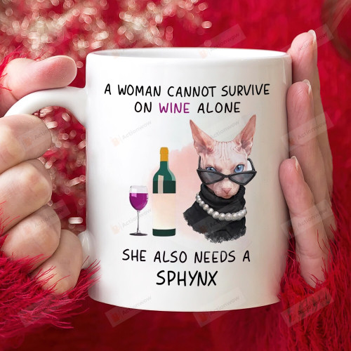 A Woman Cannot Survive On Wine Alone Funny 11oz 15oz Coffee Ceramic Mug Gift For Sphynx Cat Mom She Also Needs A Sphynx Mug Gifts On Mother’s Day Birthday Valentine’s Day