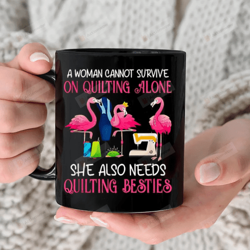 A Woman Cannot Survive On Quilting Alone She Also Needs Quilting Besties Mug, Gift For Quilters, Bestfriend Gift