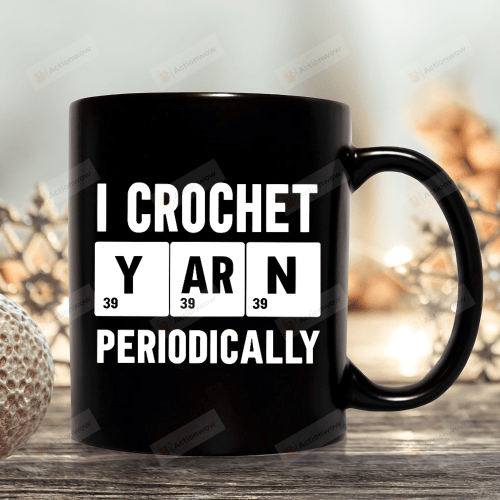 Crocheting Mug, Crocheting Lover Mug, Crochet Mom Gift, I Crotchet Yarn Periodically Mug, Knitting Lover Gift, Mother's Day Gift