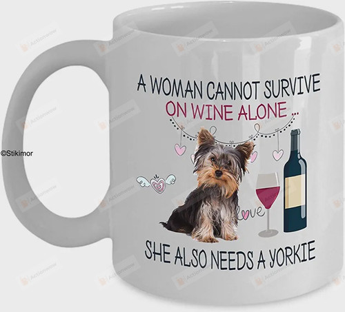 A Woman Cannot Survive On Wine Alone She Also Needs A Yorkie Funny Mug Gift For Wine Lover, Yorkie Lover, Dog Mom, Dog Lover On Anniversary Birthday Mother's Day