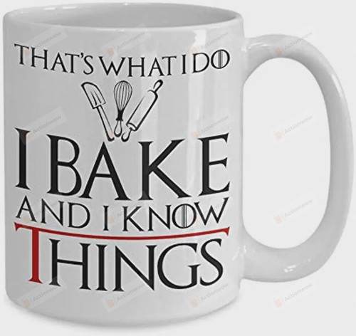 That's What I Do I Bake And I Know Things Mug, Baking Mug, Gift For Baker, Chef, Unique Gift Ideas For Friends Her Or Him On Birthday