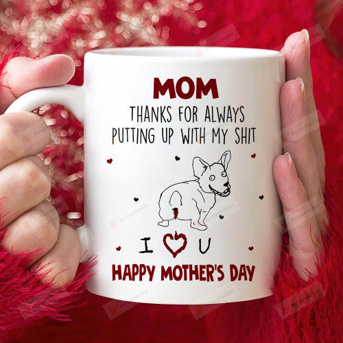 Mom Thanks For Always Putting Up With My Shit Mug Gift For Corgi Dog Mom Funny Mother's Day Gift Rude Mothers Day Gift For Wife