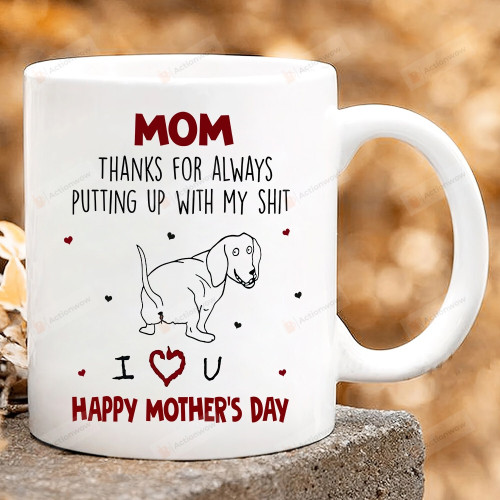 Mom Thanks For Always Putting Up With My Shit Mug Gift For Dachshund Dog Mom Funny Mother's Day Gift Rude Mothers Day Gift For Wife