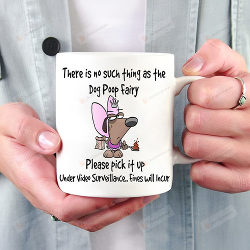 There Is No Such Thing As The Dog Poop Fairy Mug Gift For Dog Lovers Gift For Him Gift For Her Birthday Father's Day Mother's Day Holidays Ceramic Coffee Mug 11 Oz 15 Oz