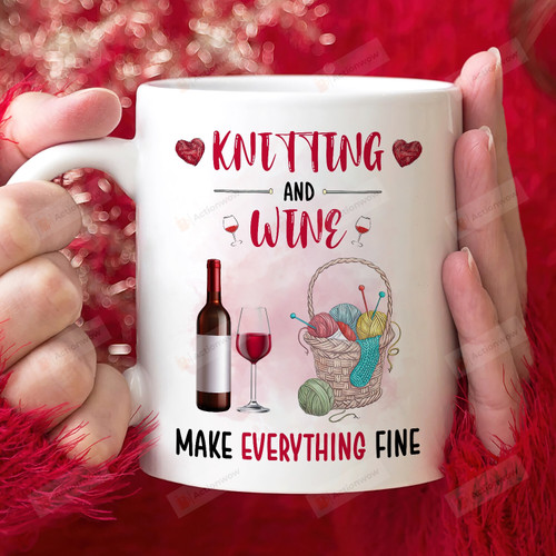 Knitting And Wine Make Everything Fine Mug, Gift For Knitting Mom, Knitting Lovers, Mother's Day Gifts