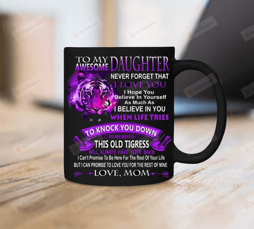 To My Daughter Never Forget That I Love You Tiger Coffee Mug Awesome Daughter Mug Daughter Gift From Mom Gift For Her Birthday Anniversary Holidays
