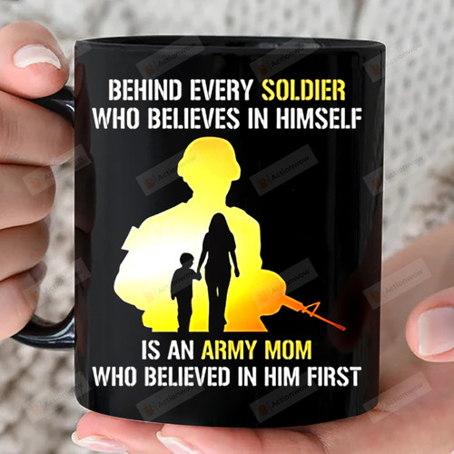 Behind Every Soldier Who Belives In Himselft Love Mug Gift Is An Army Mom Who Believed In Him First 11oz 15oz Coffee Ceramic Mug Gift For Son Birthday Father's Day Mother's Day