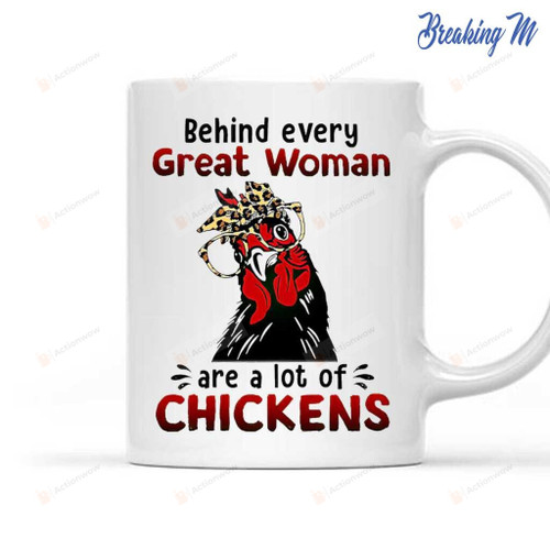 Behind Every Great Woman Are A Lot Of Chickens Mug Funny Chicken Mug Gift For Chicken Lovers Gift For Her Mother's Day Anniversary Birthday Holidays Ceramic Coffee Mug 11 Oz 15 Oz