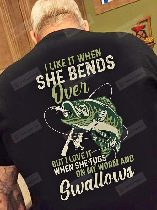 I Like It When She Bends Over Funny Shirt, Fishing Lover, Gift For Father'S Day, Dad Shirt